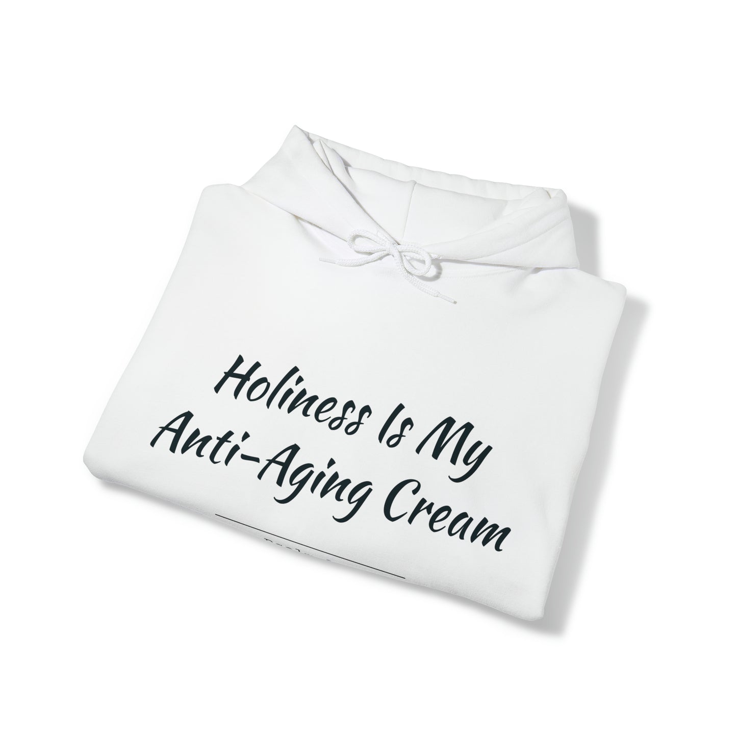 Holiness Is My Anti-Aging Cream Hoodie