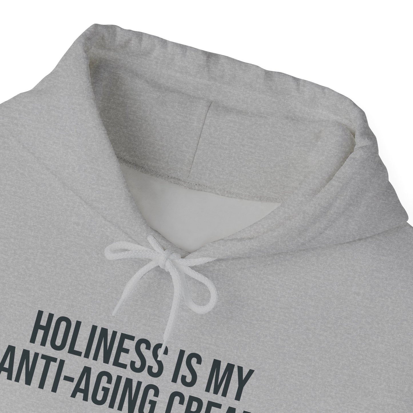 Holiness Is My Anti-Aging Cream Hoodie