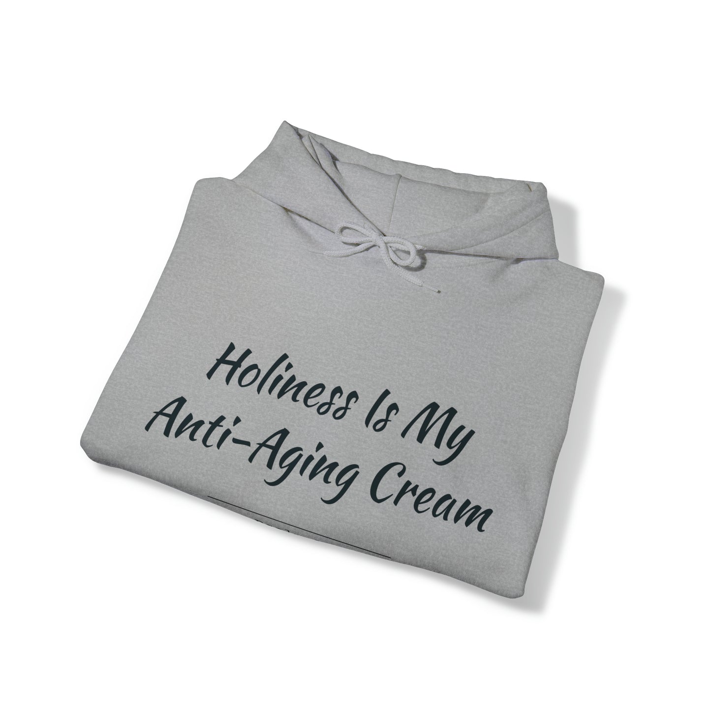 Holiness Is My Anti-Aging Cream Hoodie